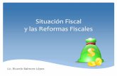 Situación Fiscal y las Reformas Fiscales · Los ingresos, los gastos y el déficit fiscal La situación financiera La deuda pública y la deuda flotante Las reformas fiscales Impacto
