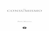 el CONSUMISMO · EL Consumismo. Pepe Mujica 19 Pero si la vida se me va a escapar, trabajando y trabajando para consumir un “plus” y la sociedad de consumo es el motor, -porque,
