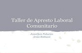 Taller de Apresto Laboral Comunitario · 2012-09-03 · Taller de Apresto Laboral Comunitario Jonathan Palacios ... parciales o a distintas formas de flexibilidad laboral. Una adecuada