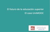 El futuro de la educación superior El caso UniMOOC · Cómo realizar un MOOC en UniMOOC. • Para unirse a UniMOOC, los estudiantes solo deben acceder a unimooc.com y loguearse con
