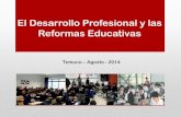 El Desarrollo Profesional y las Reformas Educativas€¦ · Rol Docente Las reformas educativas deben llegar a las escuelas y liceos y al aula Diseñar políticas integrales a los