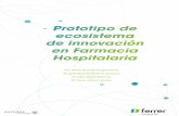 Prototipo de ecosistema de innovación en Farmacia Hospitalaria · De este modo, se expone la lógica del pro-grama de desarrollo de este ecosistema de innovación y las reglas del