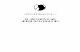 ARTHUR CONAN DOYLE · 2016-09-15 · ARTHUR CONAN DOYLE EL RETORNO DE SHERLOCK HOLMES (1904) Novela nº 6 – Saga de Sherlock Holmes . 3 ÍNDICE 1. La aventura de la casa vacía