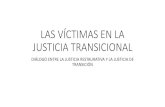 LAS VÍCTIMAS EN LA JUSTICIA TRANSICIONAL · JUSTICIA TRANSICIONAL •Justicia transicional como concepto equívoco •procesos de transición política hacia la democracia y hacia