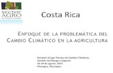 Presentación de PowerPoint³n_Costa_Rica.pdf · ENFOQUE DE LA PROBLEMÁTICA DEL CAMBIO CLIMÁTICO EN LA AGRICULTURA Reunión Grupo Técnico de Cambio Climático, Gestión del Riesgo