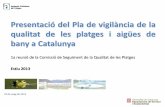 Presentació del Pla de vigilància de la qualitat de les ...aca-web.gencat.cat/aca/documents/ca/platges/presentacio2013.pdf · 2 Comissió de seguiment de la qualitat de les platges,