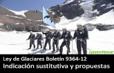 Ley de Glaciares Boletín 9364-12 Indicación sustitutiva y ... · Destrucción de Glaciares Rocosos a 2010. Sup. G. roca: 1,9 km2. Afectación: 42% de la superficie-0,2 km2: removido