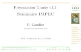 S´eminaire IMPEC · CEA/DEN/DANS/DM2S/SFME/LGLS/Uranie v1.1 13/10/2008 1 / 36 Pr´esentation Uranie v1.1 S´eminaire IMPEC F. Gaudier CEA/DEN/DANS/DM2S/SFME/LGLS CEA - Cadarache,