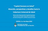 “Capital Humano en Salud” - Argentina · 2018-07-16 · “Capital Humano en Salud” Situación, perspectivas y desafíos hacia la Cobertura Universal de Salud Direccción Nacional