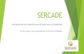 SERCADE - colegiosanbuenaventura.es · SERCADE es lo que sus trabajadores, voluntarios, socios y socias, frailes y lacios y usuarios generamos. Somos una entidad en pleno desarrollo,