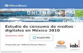 Estudio de consumo de medios digitales en México 2010...Fuente: Millward Brown Optimor's BrandZ Top 100 Most Valuable Brands 2010 Facebook ingresa al ranking: # 20 en el Top 20 de