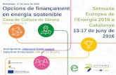 Workshop 17 de juny de 2016 Opcions de finançament Setmana ... · Setmana Europea de l’Energia 2016 a Catalunya 13-17 de juny de 2016 Workshop, 17 de juny de 2016 Opcions de finançament