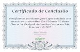 Certificado de Conclusão Certificamos que Ronan Jose Lopes ... · Character Design & Animation Course em 3 de Fevereiro de 2017 Jaysen Batchelor, Instrutor Udemy NO do certificado