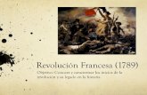 Revolución Francesa (1789) · Revolución Francesa (1789) Objetivo: Conocer y caracterizar los inicios de la revolución y su legado en la historia . Definición Fue una revolución