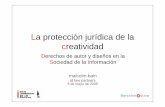 La protección jurídica de la creatividad · La protección jurídica de la creatividad Derechos de autor y diseños en la Sociedad de la Información malcolm bain ... • Licencias