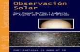 Observación Solar - ApEA · 2017-11-17 · - Un estudio práctico del Sol como modelo estelar. - Un método de comportamiento para la investigación astronómica diaria. - Un conjunto