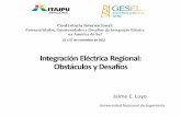 Integración Eléctrica Regional: Obstáculos y Desafíos · •Se debe reconocer que el proceso de integración regional es y será a través de acuerdos o convenios multilaterales