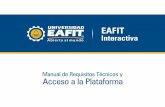 Manual de Requisitos Técnicos y Acceso a la Plataforma · a la Plataforma, escriba un correo a virtual@eafit.edu.co Para comunicarse en condiciones normales con los “Exper-tos”