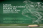 UNA EDUCACIÓN PARA EL SIGLO XXI · 2016-02-05 · PARA EL SIGLO XXI MIRADAS DESDE LAS CIENCIAS Y LAS ARTES. Programa de Conferencias y Actos en Murcia 18 de enero. Conferencia Inaugural