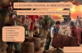 LA ECONOMأچA COLONIAL: EL MERCANTILISMO Mercantilismo El mercantilismo y sus ideas se desarrollaron