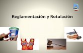 Reglamentación y Rotulación - Comodoro Rivadavia · Reglamentación Alimentaria Se utiliza para referirse al conjunto de leyes que regula la producción, el comercio y la manipulación