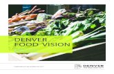 DENVER FOOD VISION · 2018-10-22 · Denver Food Vision | RESUMEN EJECUTIVO Me enorgullece presentar la Denver Food Vision, una visión integral, cooperativa y ambiciosa para el sistema