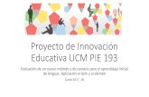 Proyecto de Innovación Educativa UCM PIE 194³n... · Proyecto de Innovación Educativa UCM PIE 193 Evaluación de un nuevo método y diccionario para el aprendizaje inicial de lenguas.