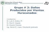 Grupo # 3: Daños Producidos por Vientos Huracanadoscirc.uprm.edu/newsite/Comisionado pdf/4Grupo 3 sept 07.pdf · 2013-10-07 · Objetivos del Grupo # 3 Desarrollar una metodología