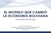 EL MODELO QUE CAMBIÓ LA ECONOMÍA BOLIVIANA · 1 EL MODELO QUE CAMBIÓ LA ECONOMÍA BOLIVIANA Universidad de Chicago Luis A. Arce Catacora Ministry de Economía y Finanzas Públicas