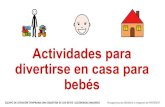 divertirse en casa bebés para Actividades para€¦ · Actividades para divertirse en casa para bebés EQUIPO DE ATENCIÓN TEMPRANA SAN SEBASTIÁN DE LOS REYES- ALCOBENDAS (MADRID)