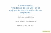 Conversatorio: “Incidencia de los ERP en el mejoramiento ... Miguel Fernandez.pdf · Conversatorio: “Incidencia de los ERP en el mejoramiento competitivo de las empresas” Enfoque