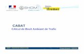 Presentation cabat ifremer 20120201 · 2013-02-04 · - Produits statistiques de bruit ambiant (DIGIMAR pour GM et SOAP) - Réalisation d’outils opérationnels (SAMBA, CABRAIS)