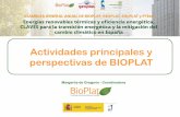 Actividades principales y perspectivas de BIOPLAT · •MEIC – Aportación de una visión del estatus actual y perspectivas del sector de cara a encajarlo en sus Programas I+D.