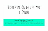 Presentación de un caso clínico - SAP · Presentación de un caso clínico HIAEP SOR MARIA LUDOVICA LA PLATA 2º Congreso argentino de Medicina Interna Pediátrica Niña de 4 años