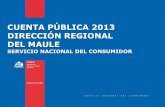 CUENTA PÚBLICA 2013 DIRECCIÓN REGIONAL DEL MAULE · 2018-09-10 · CUENTA PÚBLICA 2013 DIRECCIÓN REGIONAL DEL MAULE SERVICIO NACIONAL DEL CONSUMIDOR s e r v i c i o n a c i o