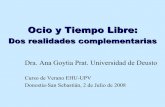 Presentacion Ana Goytia - eustat.eus · Ocio y Tiempo Libre: Dos realidades complementarias Dra. Ana Goytia Prat. Universidad de Deusto Curso de Verano EHU-UPV Donostia-San Sebastián,