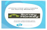 ¿Cómo crear una cuenta en Survey Monkey? Survey Monkey · PDF file SURVEY MONKEY A continuación, te presentamos una serie de pasos para la creación de una cuenta en “Survey