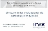Foro: Construyendo un Sistema Educativo de Calidaduee.uabc.mx/docs/presentaciones/foro2015/06.pdf · Eduardo Backhoff Escudero México, D.F., 16 de octubre de 2015 El futuro de las