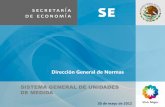 Dirección General de Normas - economia.gob.mx · Este tratado se integra con tres organismos que son: • Conferencia General de Pesas y Medidas (CGPM) • Buro Internacional de