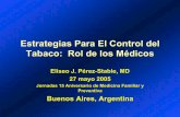 Estrategias Para El Control del Tabaco: Rol de los Médicos · Estrategias Para El Control del Tabaco: Rol de los Médicos Eliseo J. Pérez-Stable, MD 27 mayo 2005 Jornadas 15 Aniversario