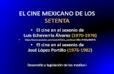 El cine mexicano de los setenta · 2020-04-20 · EL CINE MEXICANO DE LOS SETENTA •Esta inversión permitió, en 1975, la creación de tres compañías productoras de cine, propiedad