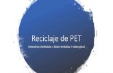Reciclaje de PET - Ministerio del Medio Ambientesantiagorecicla.mma.gob.cl/wp-content/uploads/2018/08/...Reciclaje de PET Polietileno Tereftalato = Ácido Terftálico + Etilen-glicol