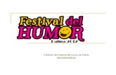 II Edición del Festival del humor de Palma · Festival del Humor Palma 2012 Presentación Arranca el Festival del Humor de Palma 2012. Un año más, los mejores cómicos del país