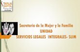 Secretaria de la Mujer y la Familia UNIDAD …...Cinco equipos, multidisciplinarios, conformados por Asesores Legales, Trabajadores Sociales, Psicólogos, que apoyan permanentemente,