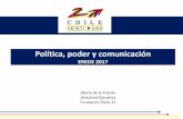 Política, poder y comunicación - IRADE · Política, poder y comunicación EREDE 2017 Gloria de la Fuente Directora Ejecutiva Fundación Chile 21