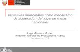 Incentivos municipales como mecanismo de aceleración del logro de metas …³n... · 2012-09-05 · Transferencia condicionada de recursos financieros por el logro de metas semestrales