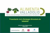 Presentación de la Estrategia Alimentaria de Valladolid · 2018-08-27 · Orden del día Horario Qué 17:30-17:35 Bienvenida y presentación del Orden del Día y Reglas del juego
