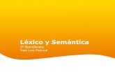 Léxico y Semántica€¦ · Page 2 Contenidos de este tema Introducción: conceptos generales La palabra y su estructura Origen y evolución del léxico Mecanismos de ampliación