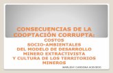 CONSECUENCIAS DE LA COOPTACIÓN CORRUPTA MINE… · MARLENY CARDONA ACEVEDO . CONTENIDO 1. INTRODUCCIÓN 2. CAMBIOS EN LA LEGISLACIÓN 3. MODELO DE DESARROLLO 4. CONSECUENCIAS 5.