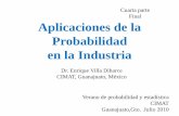 Cuarta parte Final Aplicaciones de la Probabilidad en la Industria · 2010-07-16 · Aplicaciones de la Probabilidad . en la Industria. Dr. Enrique Villa Diharce. CIMAT, Guanajuato,